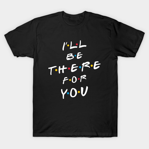 I will be there for you shirt deals